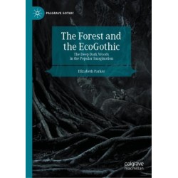 The Forest and the EcoGothic: The Deep Dark Woods in the Popular Imagination