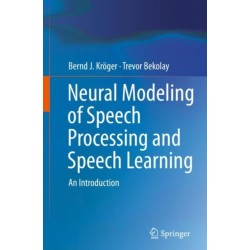 Neural Modeling of Speech Processing and Speech Learning: An Introduction
