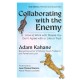 Collaborating with the Enemy, Second Edition: How to Work with People You Dont Agree with or Like or Trust