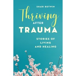 Thriving After Trauma: Stories of Living and Healing