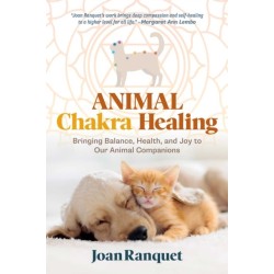 Animal Chakra Healing: Bringing Balance, Health, and Joy to Our Animal Companions