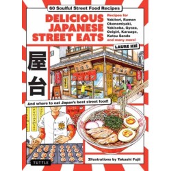 Delicious Japanese Street Eats: 60 Soulful Street Food Recipes - Yakitori, Ramen Okonomiyaki, Yakisoba, Gyoza, Onigiri, Karaage, Katsu Sando and many more!