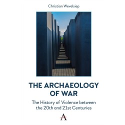 The Archaeology of War: The History of Violence between the 20th and 21st Centuries