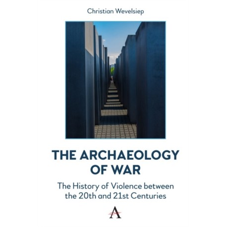 The Archaeology of War: The History of Violence between the 20th and 21st Centuries