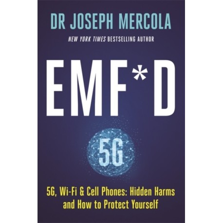 EMF*D: 5G, Wi-Fi & Cell Phones: Hidden Harms and How to Protect Yourself