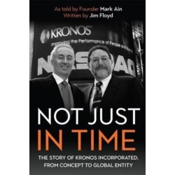 Not Just in Time: The Story of Kronos Incorporated, from Concept to Global Entity