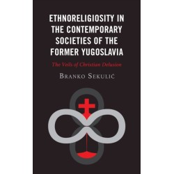 Ethnoreligiosity in the Contemporary Societies of the Former Yugoslavia: The Veils of Christian Delusion