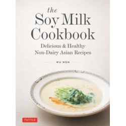 The Soy Milk Cookbook: Delicious & Healthy Non-Dairy Asian Recipes