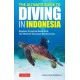 The Ultimate Guide to Diving in Indonesia: Exploring the Tropical Seas with the World's Greatest Marine Biodiversity