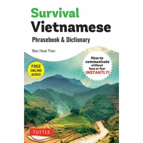 Survival Vietnamese Phrasebook & Dictionary: How to Communicate Without Fuss or Fear INSTANTLY! (With Free Online Audio)