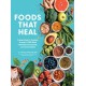 Foods That Heal: An A-Z of the Foods That Can be Used as Natural Remedies to Prevent & Cure Common Ailments