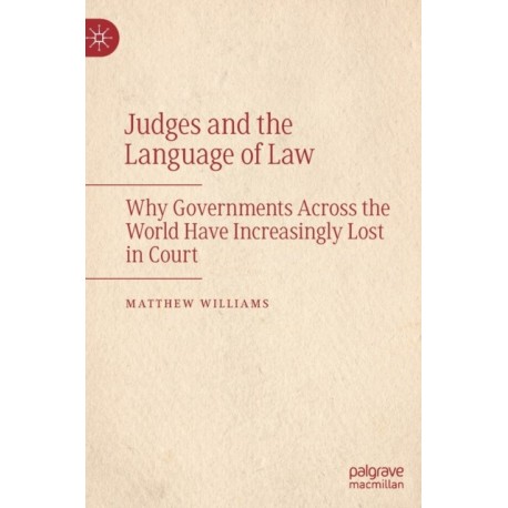 Judges and the Language of Law: Why Governments Across the World Have Increasingly Lost in Court
