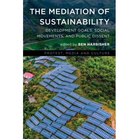 The Mediation of Sustainability: Development Goals, Social Movements, and Public Dissent