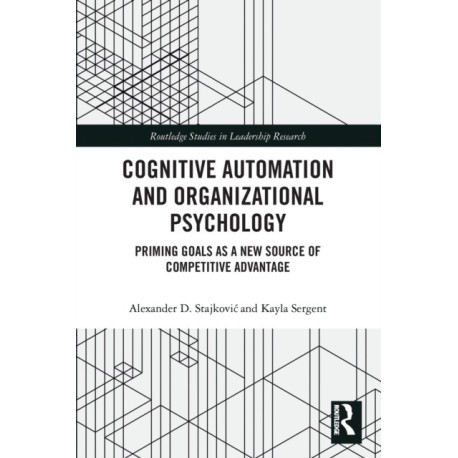 Cognitive Automation and Organizational Psychology: Priming Goals as a New Source of Competitive Advantage