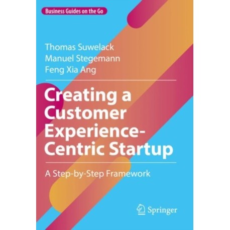Creating a Customer Experience-Centric Startup: A Step-by-Step Framework