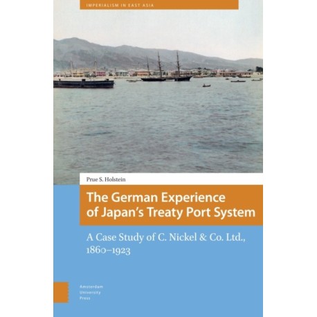 The German Experience of Japan’s Treaty Port System: A Case Study of C. Nickel & Co. Ltd., 1860–1923