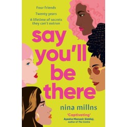 Say You'll Be There: a compelling and brilliantly real novel about friendship, love and betrayal