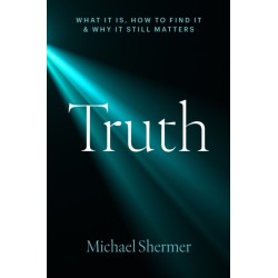 Truth: What It Is, How to Find It, and Why It Still Matters