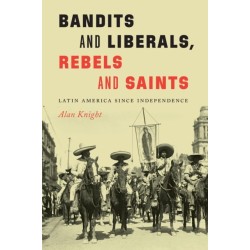 Bandits and Liberals, Rebels and Saints: Latin America Since Independence