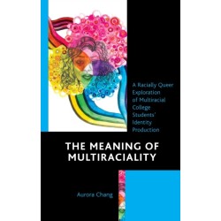 The Meaning of Multiraciality: A Racially Queer Exploration of Multiracial College Students' Identity Production