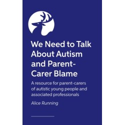 We Need to Talk About Autism and Parent-Carer Blame: How and why parents face blame, and what we can all do about it