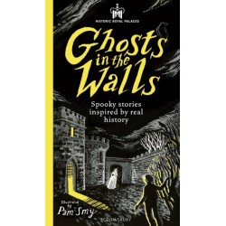 Historic Royal Palaces: Ghosts in the Walls: Spooky stories inspired by real history – perfect for fans of the paranormal