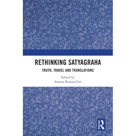 Rethinking Satyagraha: Truth, Travel and Translation