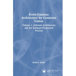 Event-Database Architecture for Computer Games: Volume 1, Software Architecture and the Software Production Process