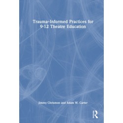 Trauma–Informed Practices for 9-12 Theatre Education