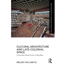 Cultural Architecture and Late-Colonial Space: Constructing Cultural Centres in Hong Kong