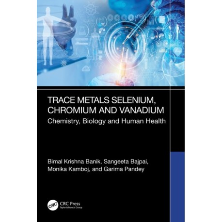 Trace Metals Selenium, Chromium and Vanadium: Chemistry, Biology and Human Health