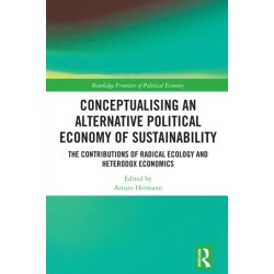 Conceptualising an Alternative Political Economy of Sustainability: The Contributions of Radical Ecology and Heterodox Economics