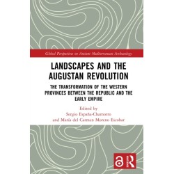 Landscapes and the Augustan Revolution: The Transformation of the Western Provinces between the Republic and the Early Empire