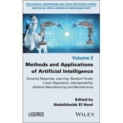 Methods and Applications of Artificial Intelligence: Dynamic Response, Learning, Random Forest, Linear Regression, Interoperability, Additive Manufacturing and Mechatronics