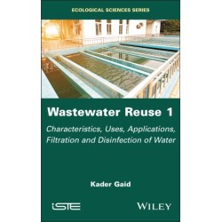 Wastewater Reuse, Volume 1: Characteristics, Uses, Applications, Filtration and Disinfection of Water