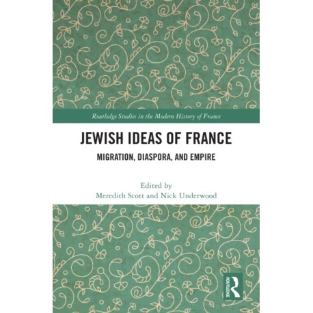 Jewish Ideas of France: Migration, Diaspora, and Empire