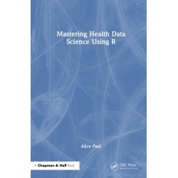 Mastering Health Data Science Using R