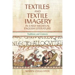 Textiles and Textile Imagery in Early Medieval English Literature: Traditions and Contexts