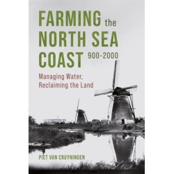 Farming the North Sea Coast, 900-2000: Managing Water, Reclaiming the Land
