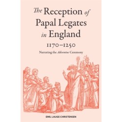 The Reception of Papal Legates in England, 1170-1250: Narrating the Adventus Ceremony