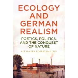 Ecology and German Realism: Poetics, Politics, and the Conquest of Nature