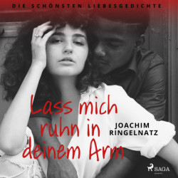 Lass mich ruhn in deinem Arm. Die schönsten Liebesgedichte