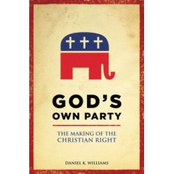 God's Own Party: The Making of the Christian Right
