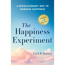 The Happiness Experiment: A Revolutionary Way to Increase Happiness