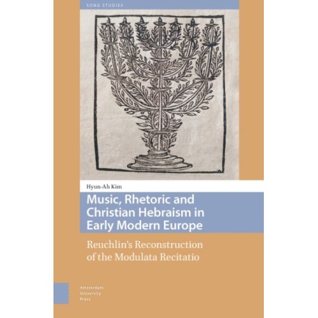 Music, Rhetoric and Christian Hebraism in Early Modern Europe: Reuchlin’s Reconstruction of the Modulata Recitatio