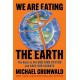 We Are Eating the Earth: The Race to Fix Our Food System and Save Our Climate