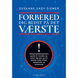 Forbered dig bedst på det værste: Sikkerhedsekspertens guide til, hvordan du sikrer dig selv og din familie under kriser, katastrofer og strømsvigt