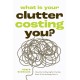What Is Your Clutter Costing You?: TheFinancialSideofGettingOrganizedSoYouCanSaveMoneyandConquerClutter
