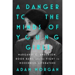 A Danger to the Minds of Young Girls: Margaret C. Anderson, Book Bans, and the Fight to Modernize Literature