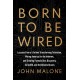 Born to Be Wired: Lessons from a Lifetime Transforming Television, Wiring America for the Internet, and Growing Formula One, Discovery, Sirius XM, and the Atlanta Braves